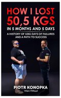 How I lost 50,5 kgs in 5 month and 5 days. A history of 1061 days of failures and a path to success - ebook