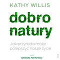 Dobro natury. Jak przyroda może polepszyć nasze życie - audiobook