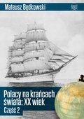 Polacy na krańcach świata XX wiek. Część 2 - ebook