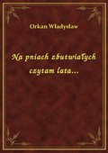 Na pniach zbutwiałych czytam lata... - ebook