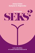 Erotyka: To tylko seks? Naga prawda o naszych pragnieniach - ebook