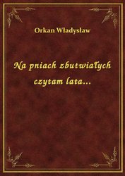 : Na pniach zbutwiałych czytam lata... - ebook