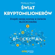 : Świat kryptomilionerów. Znajdź swoją szansę w świecie Blockchaina - audiobook